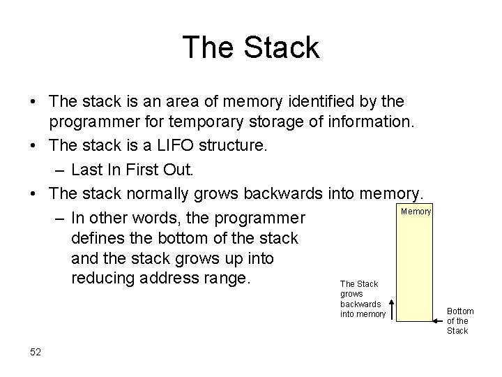 The Stack • The stack is an area of memory identified by the programmer