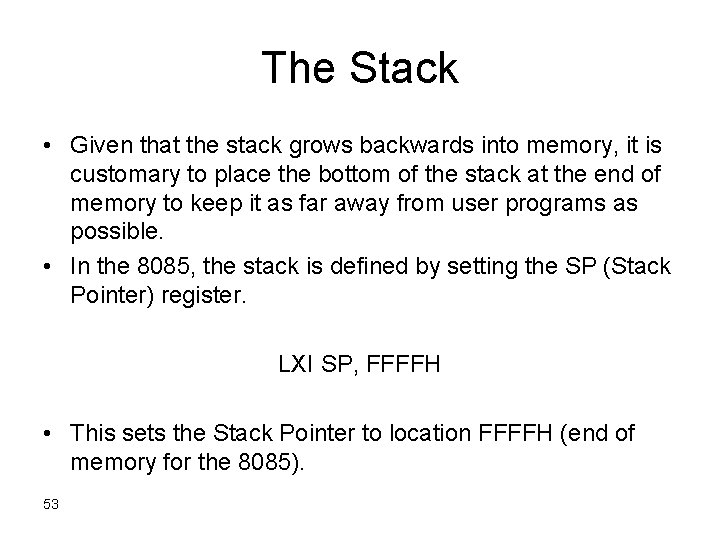The Stack • Given that the stack grows backwards into memory, it is customary
