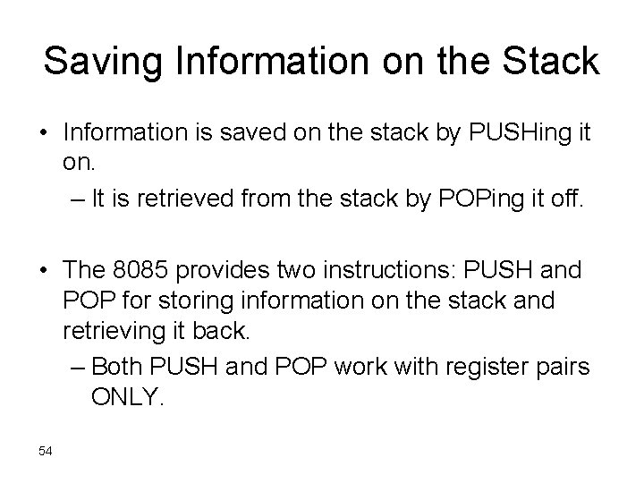 Saving Information on the Stack • Information is saved on the stack by PUSHing