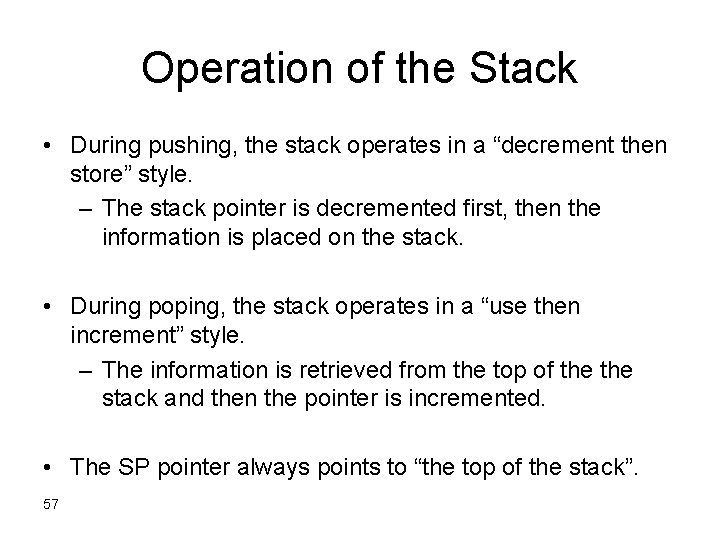 Operation of the Stack • During pushing, the stack operates in a “decrement then