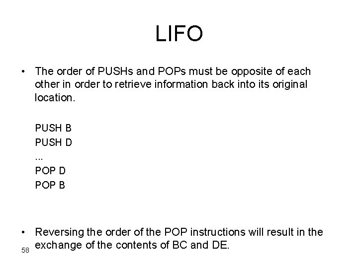 LIFO • The order of PUSHs and POPs must be opposite of each other
