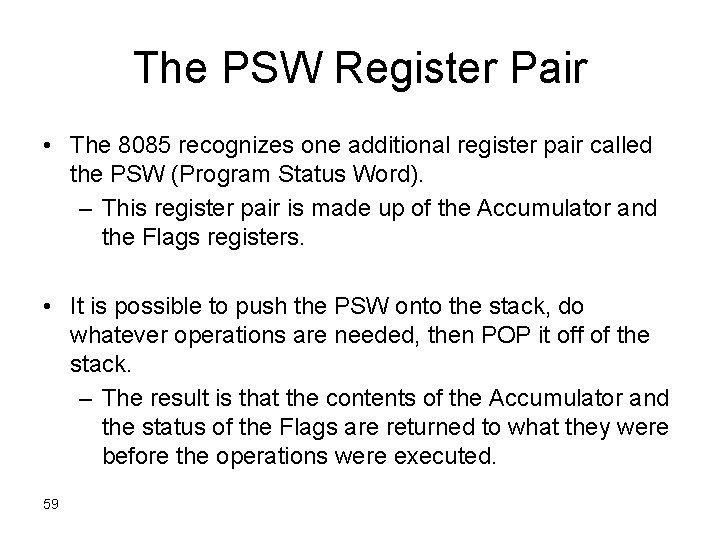 The PSW Register Pair • The 8085 recognizes one additional register pair called the
