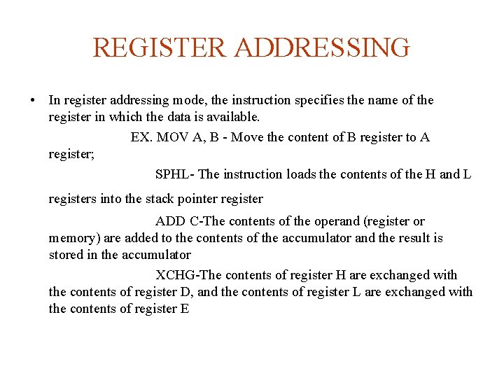 REGISTER ADDRESSING • In register addressing mode, the instruction specifies the name of the