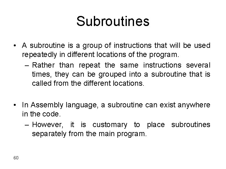 Subroutines • A subroutine is a group of instructions that will be used repeatedly