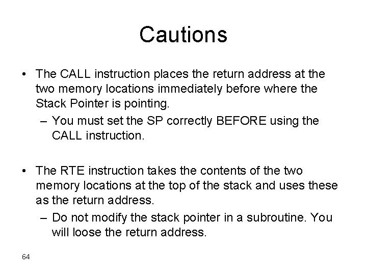 Cautions • The CALL instruction places the return address at the two memory locations