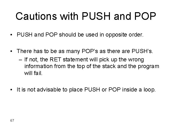 Cautions with PUSH and POP • PUSH and POP should be used in opposite