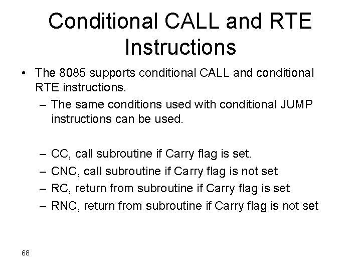 Conditional CALL and RTE Instructions • The 8085 supports conditional CALL and conditional RTE