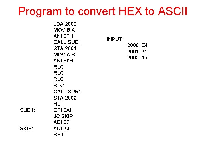 Program to convert HEX to ASCII SUB 1: SKIP: LDA 2000 MOV B, A