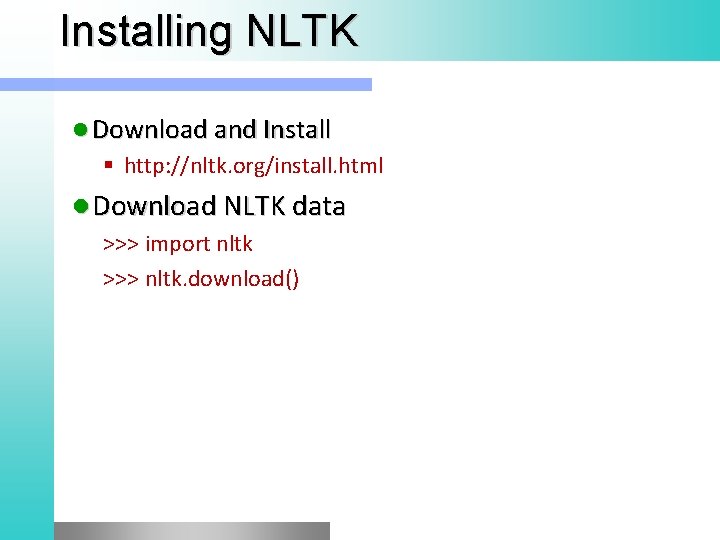 Installing NLTK l Download and Install § http: //nltk. org/install. html l Download NLTK