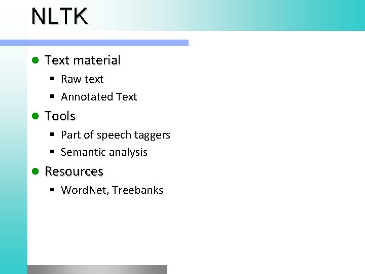 NLTK l Text material § Raw text § Annotated Text l Tools § Part