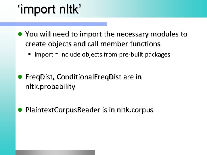 ‘import nltk’ l You will need to import the necessary modules to create objects