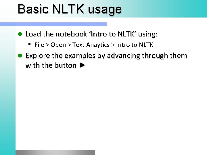 Basic NLTK usage l Load the notebook ‘Intro to NLTK’ using: § File >