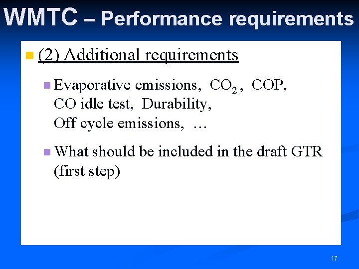 WMTC – Performance requirements n (2) Additional requirements n Evaporative emissions, CO 2 ,