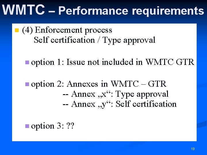 WMTC – Performance requirements n (4) Enforcement process Self certification / Type approval n