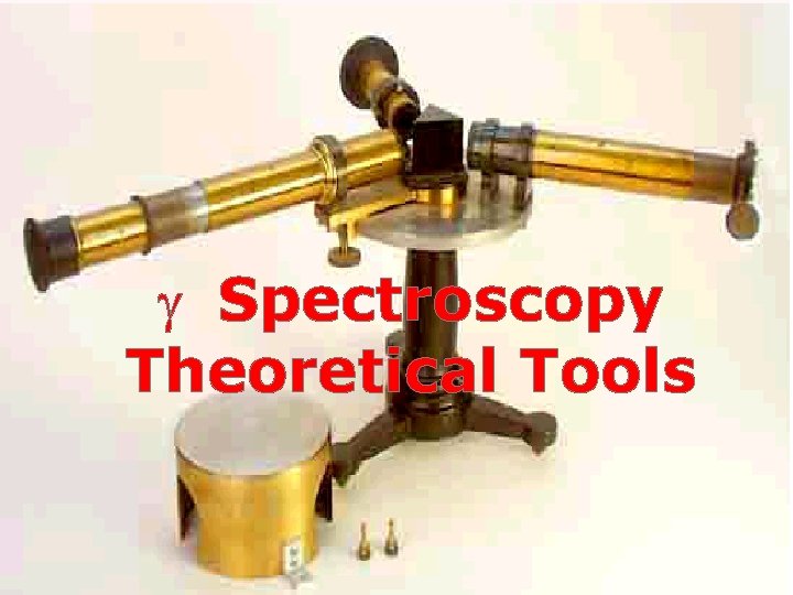 36 Nuclear Spectroscopy g Spectroscopy Theoretical Tools W. Udo Schröder, NCSS 2012 