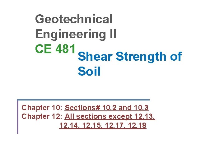 Geotechnical Engineering II CE 481 Shear Strength of Soil Chapter 10: Sections# 10. 2