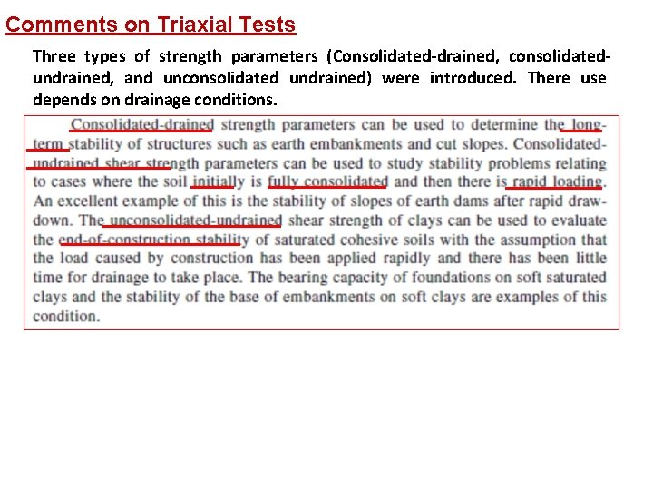 Comments on Triaxial Tests Three types of strength parameters (Consolidated-drained, consolidatedundrained, and unconsolidated undrained)
