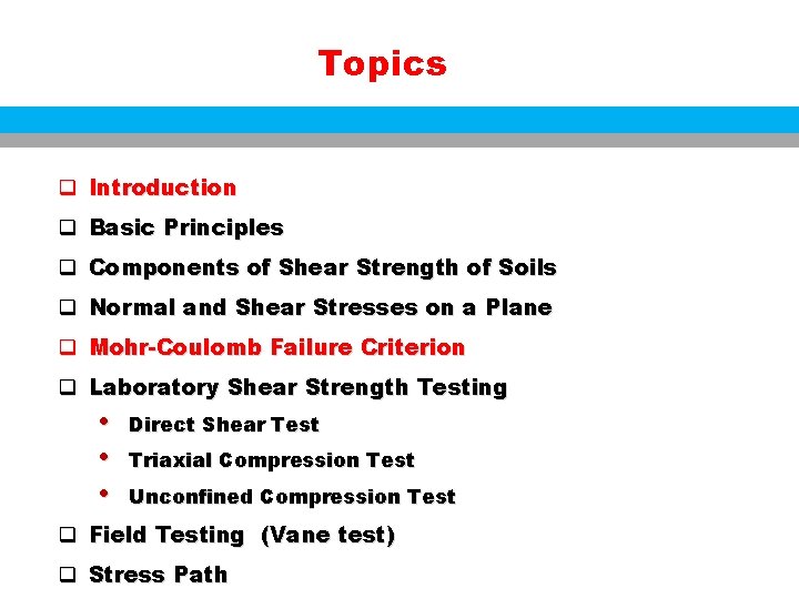 Topics q Introduction q Basic Principles q Components of Shear Strength of Soils q