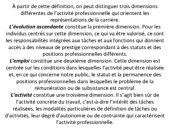 À partir de cette définition, on peut distinguer trois dimensions différentes de l’activité professionnelle