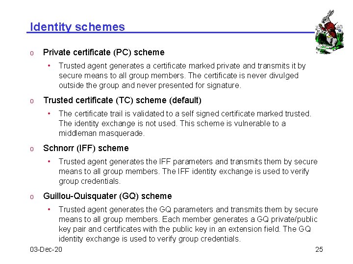 Identity schemes o Private certificate (PC) scheme • o Trusted certificate (TC) scheme (default) Identity schemes o Private certificate (PC) scheme • o Trusted certificate (TC) scheme (default)