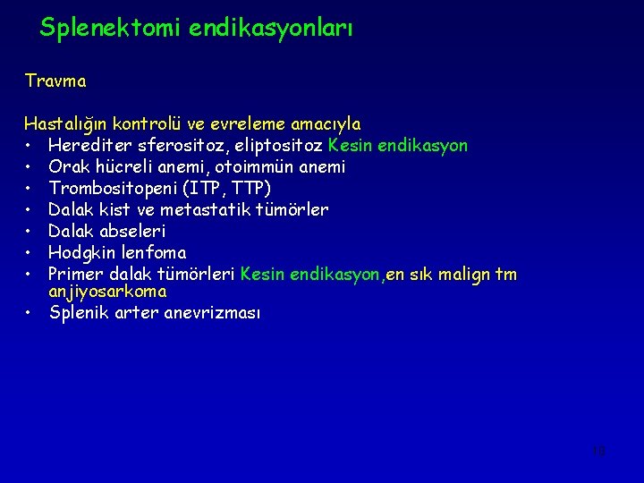 Splenektomi endikasyonları Travma Hastalığın kontrolü ve evreleme amacıyla • Herediter sferositoz, eliptositoz Kesin endikasyon