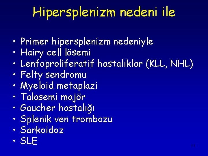 Hipersplenizm nedeni ile • • • Primer hipersplenizm nedeniyle Hairy cell lösemi Lenfoproliferatif hastalıklar