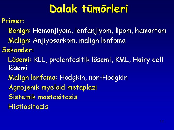 Dalak tümörleri Primer: Benign: Hemanjiyom, lenfanjiyom, lipom, hamartom Malign: Anjiyosarkom, malign lenfoma Sekonder: Lösemi: