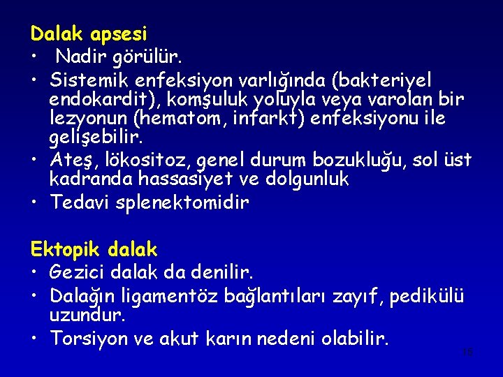 Dalak apsesi • Nadir görülür. • Sistemik enfeksiyon varlığında (bakteriyel endokardit), komşuluk yoluyla veya