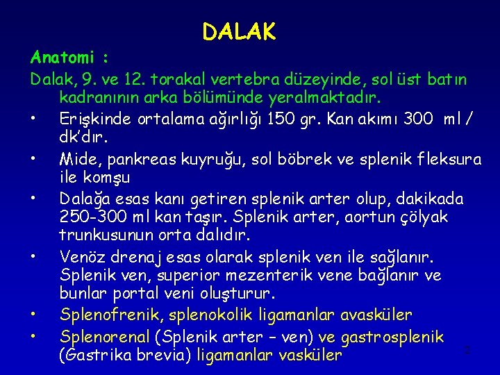 DALAK Anatomi : Dalak, 9. ve 12. torakal vertebra düzeyinde, sol üst batın kadranının