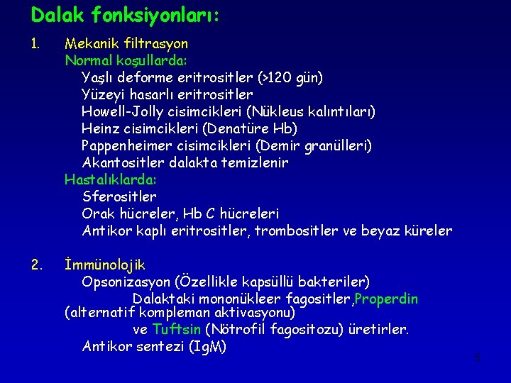 Dalak fonksiyonları: 1. Mekanik filtrasyon Normal koşullarda: Yaşlı deforme eritrositler (>120 gün) Yüzeyi hasarlı