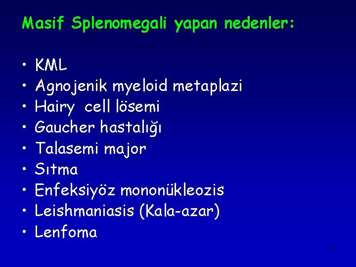 Masif Splenomegali yapan nedenler: • • • KML Agnojenik myeloid metaplazi Hairy cell lösemi