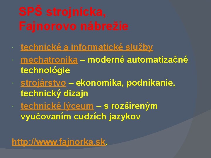 SPŠ strojnícka, Fajnorovo nábrežie technické a informatické služby mechatronika – moderné automatizačné technológie strojárstvo SPŠ strojnícka, Fajnorovo nábrežie technické a informatické služby mechatronika – moderné automatizačné technológie strojárstvo