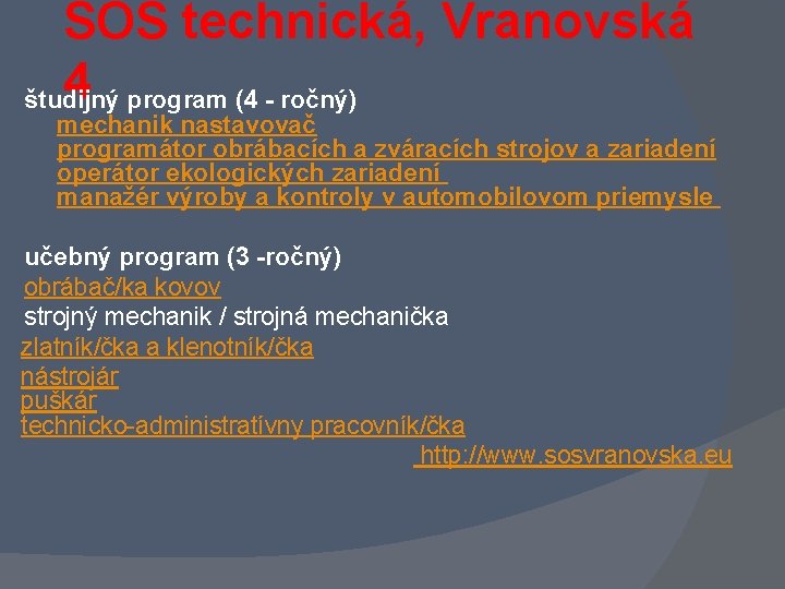 SOŠ technická, Vranovská 4 študijný program (4 - ročný) mechanik nastavovač programátor obrábacích a SOŠ technická, Vranovská 4 študijný program (4 - ročný) mechanik nastavovač programátor obrábacích a