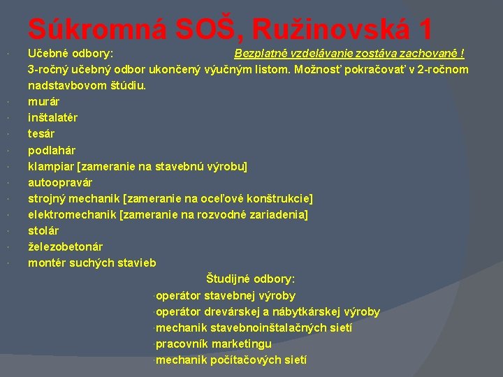 Súkromná SOŠ, Ružinovská 1 Učebné odbory: Bezplatné vzdelávanie zostáva zachované ! 3 -ročný učebný Súkromná SOŠ, Ružinovská 1 Učebné odbory: Bezplatné vzdelávanie zostáva zachované ! 3 -ročný učebný