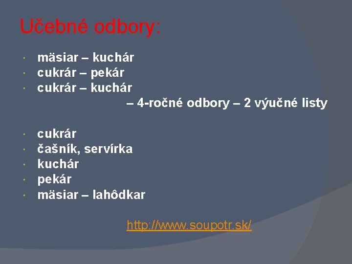 Učebné odbory: mäsiar – kuchár cukrár – pekár cukrár – kuchár – 4 -ročné Učebné odbory: mäsiar – kuchár cukrár – pekár cukrár – kuchár – 4 -ročné