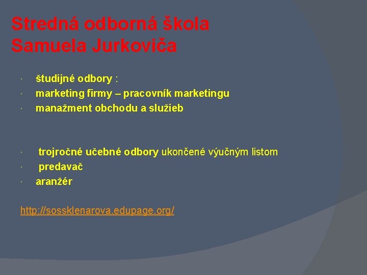 Stredná odborná škola Samuela Jurkoviča študijné odbory : marketing firmy – pracovník marketingu manažment Stredná odborná škola Samuela Jurkoviča študijné odbory : marketing firmy – pracovník marketingu manažment