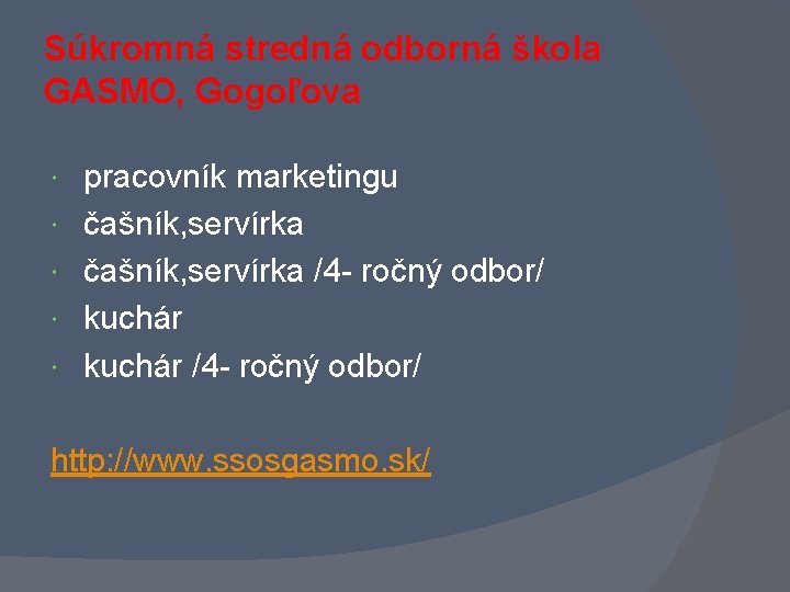 Súkromná stredná odborná škola GASMO, Gogoľova pracovník marketingu čašník, servírka /4 - ročný odbor/ Súkromná stredná odborná škola GASMO, Gogoľova pracovník marketingu čašník, servírka /4 - ročný odbor/