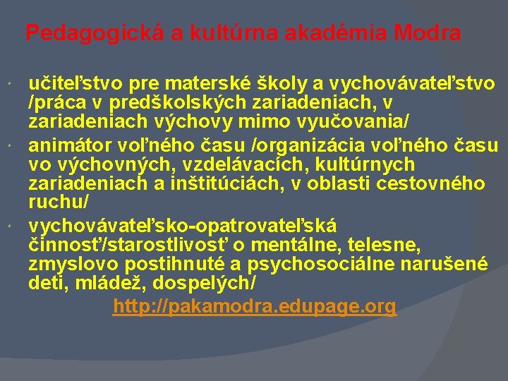 Pedagogická a kultúrna akadémia Modra učiteľstvo pre materské školy a vychovávateľstvo /práca v predškolských Pedagogická a kultúrna akadémia Modra učiteľstvo pre materské školy a vychovávateľstvo /práca v predškolských