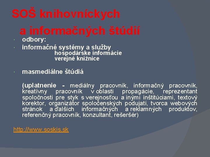SOŠ knihovníckych a informačných štúdií odbory: informačné systémy a služby masmediálne štúdiá hospodárske informácie SOŠ knihovníckych a informačných štúdií odbory: informačné systémy a služby masmediálne štúdiá hospodárske informácie