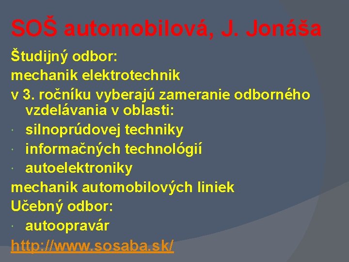 SOŠ automobilová, J. Jonáša Študijný odbor: mechanik elektrotechnik v 3. ročníku vyberajú zameranie odborného SOŠ automobilová, J. Jonáša Študijný odbor: mechanik elektrotechnik v 3. ročníku vyberajú zameranie odborného