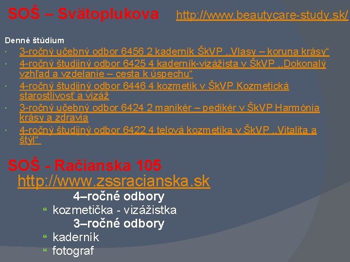 SOŠ – Svätoplukova http: //www. beautycare-study. sk/ Denné štúdium 3 -ročný učebný odbor 6456 SOŠ – Svätoplukova http: //www. beautycare-study. sk/ Denné štúdium 3 -ročný učebný odbor 6456