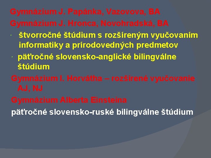 Gymnázium J. Papánka, Vazovova, BA Gymnázium J. Hronca, Novohradská, BA štvorročné štúdium s rozšíreným Gymnázium J. Papánka, Vazovova, BA Gymnázium J. Hronca, Novohradská, BA štvorročné štúdium s rozšíreným