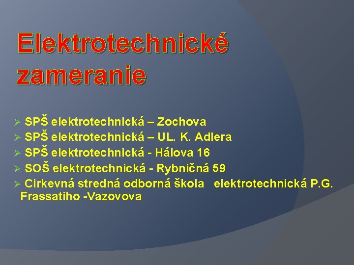 Elektrotechnické zameranie Ø SPŠ elektrotechnická – Zochova Ø SPŠ elektrotechnická – UL. K. Adlera Elektrotechnické zameranie Ø SPŠ elektrotechnická – Zochova Ø SPŠ elektrotechnická – UL. K. Adlera