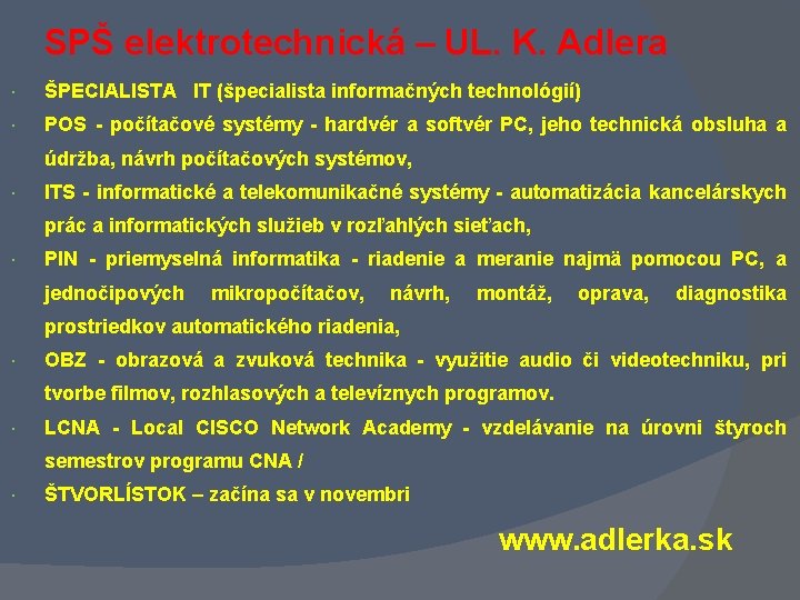 SPŠ elektrotechnická – UL. K. Adlera ŠPECIALISTA IT (špecialista informačných technológií) POS - počítačové SPŠ elektrotechnická – UL. K. Adlera ŠPECIALISTA IT (špecialista informačných technológií) POS - počítačové