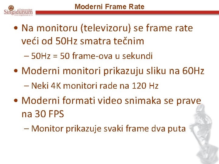 Moderni Frame Rate • Na monitoru (televizoru) se frame rate veći od 50 Hz