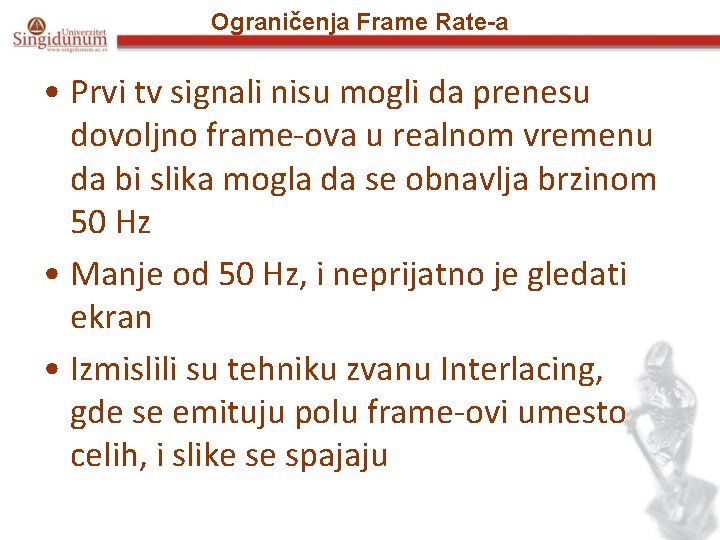 Ograničenja Frame Rate-a • Prvi tv signali nisu mogli da prenesu dovoljno frame-ova u