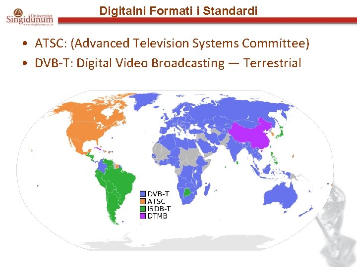 Digitalni Formati i Standardi • ATSC: (Advanced Television Systems Committee) • DVB-T: Digital Video