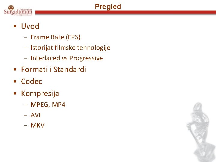 Pregled • Uvod – Frame Rate (FPS) – Istorijat filmske tehnologije – Interlaced vs