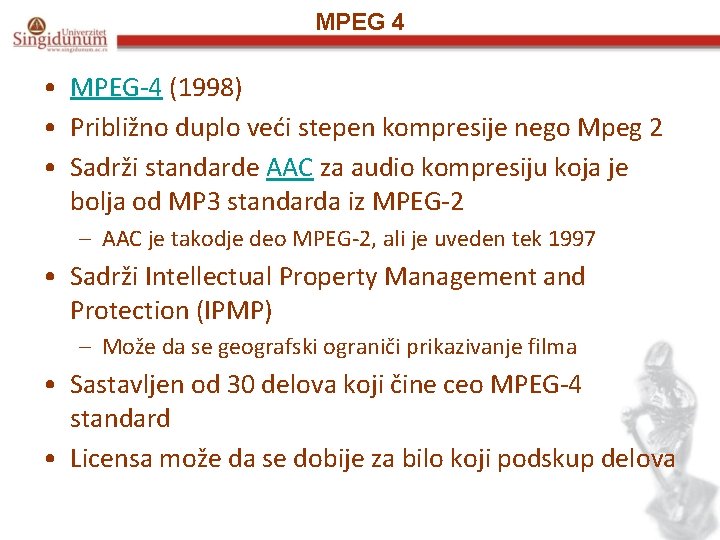 MPEG 4 • MPEG-4 (1998) • Približno duplo veći stepen kompresije nego Mpeg 2