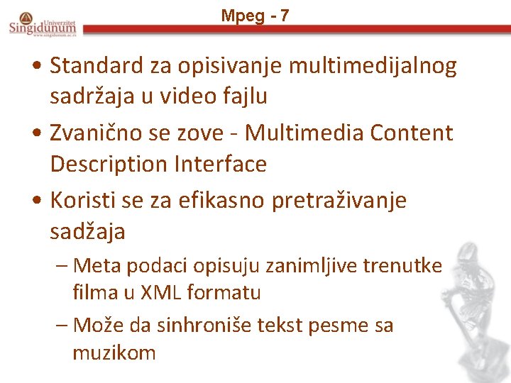 Mpeg - 7 • Standard za opisivanje multimedijalnog sadržaja u video fajlu • Zvanično